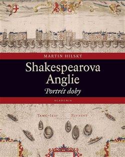 Kniha: Shakespearova Anglie - Martin Hilský