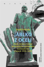 Jablko z oceli - Zrod, vývoj a činnost ukrajinského radikálního nacionalismu v letech 1920-1939