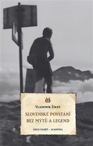 Kniha: Slovenské povstání bez mýtů a legend - Žikeš Vladimír