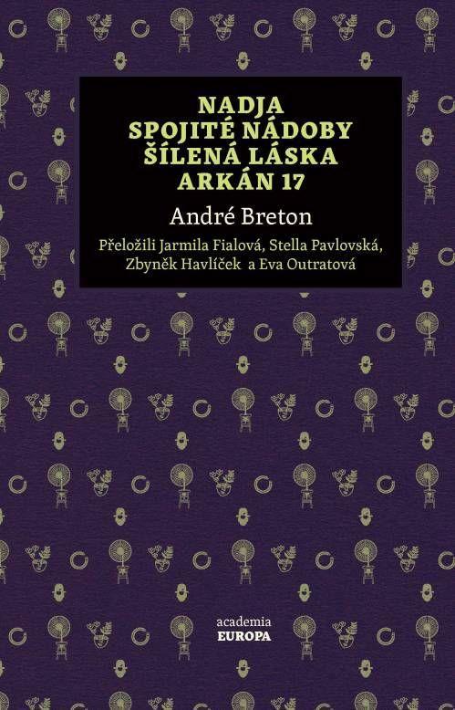 Kniha: Nadja, Spojité nádoby, Šílená láska, Ark - Breton André