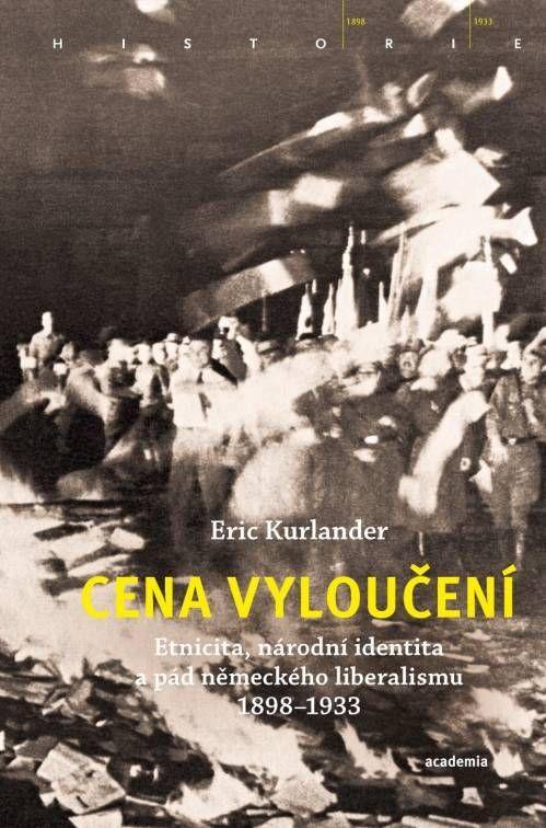 Kniha: Cena vyloučení - Etnicita, národní identita a pád německého liberalismu 1898-1933 - Kurlander Eric