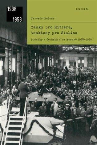 Kniha: Tanky pro Hitlera, traktory pro Stalina - Balcar, Jaromír