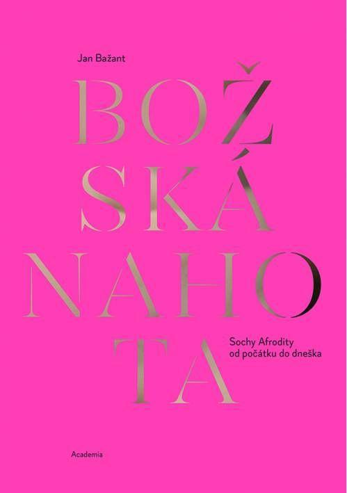 Kniha: Božská nahota - Sochy Afrodity od počátku do dneška - Bažant Jan