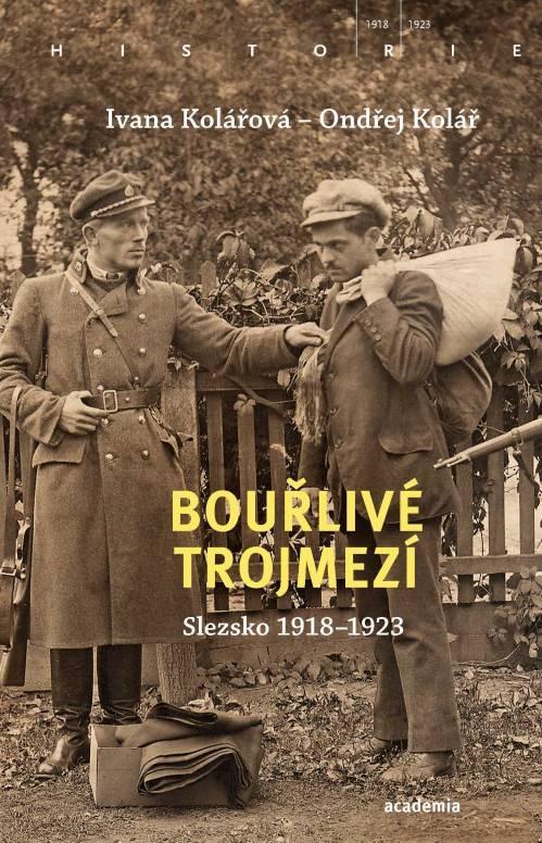 Kniha: Bouřlivé trojmezí - Slezsko 1918-1923 - Kolářová, Ondřej Kolář Ivana