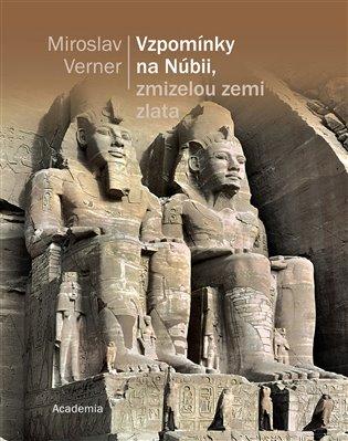 Kniha: Vzpomínky na Núbii, zmizelou zemi zlata - Verner, Miroslav