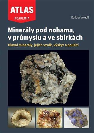 Kniha: Minerály pod nohama, v průmyslu a ve sbírkách - Velebil, Dalibor
