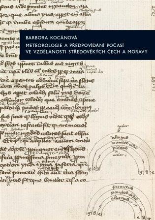 Kniha: Meteorologie a předpovídání počasí ve vzdělanosti středověkých Čech a Moravy - Kocánová, Barbora