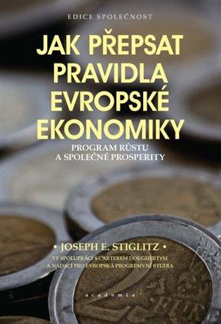 Kniha: Jak přepsat pravidla evropské ekonomiky - Stiglitz, Joseph E.