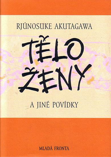 Kniha: Tělo ženy a jiné povídky - Akutagawa Rjúnosuke