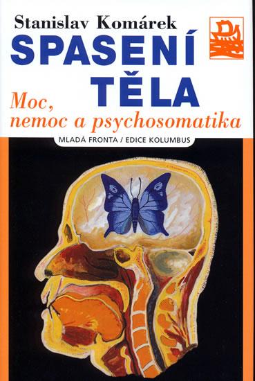 Kniha: Spasení těla-moc, nemoc a psychosomatika - Komárek Stanislav