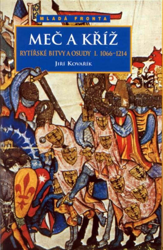 Kniha: Meč a kříž - Rytířské bitvy a osudy I. (1066-1214) - Kovařík Jiří