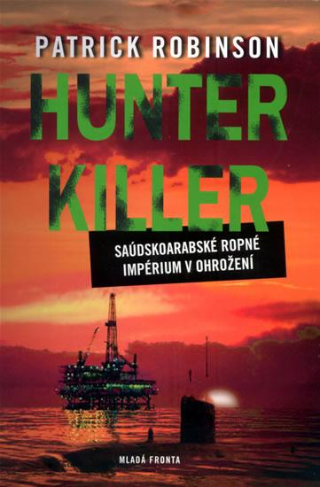 Kniha: Hunter Killer - Saúdskoarabské ropné impérium v ohrožení - Robinson Patrick
