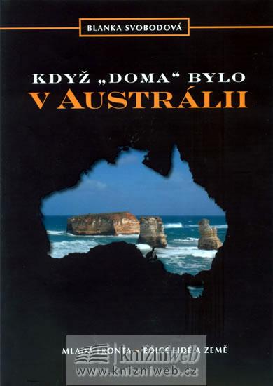 Kniha: Když „doma“ bylo v Austrálii - Svobodová Blanka