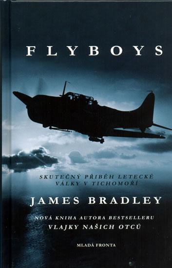 Kniha: Flyboys - Skutečný příběh letecké války v Tichomoří. - Bradley James