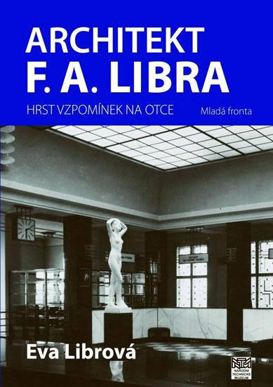 Kniha: Architekt F. A. Libra - Hrst vzpomínek na otce - Librová Eva
