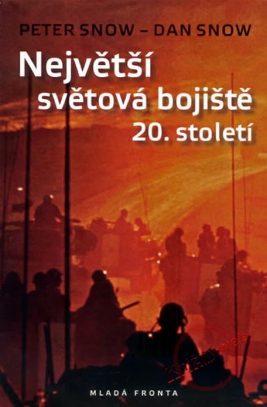 Kniha: Největší světová bojiště 20. století - Snow, Dan Snow, Peter