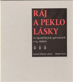 Kniha: Ráj a peklo lásky ve španělských zpěvnících z 15. století - Uličný, Miloslav