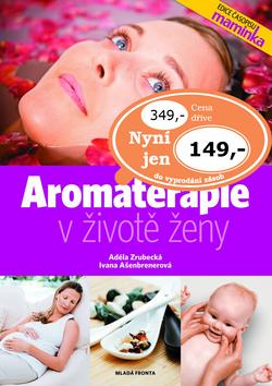 Kniha: Aromaterapie v životě ženy - Ivana Ašenbrenerová