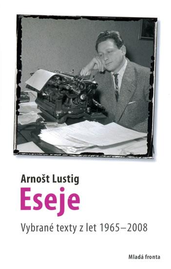 Kniha: Eseje - Vybrané eseje Arnošta Lustiga z let 1965–2008 - Lustig Arnošt