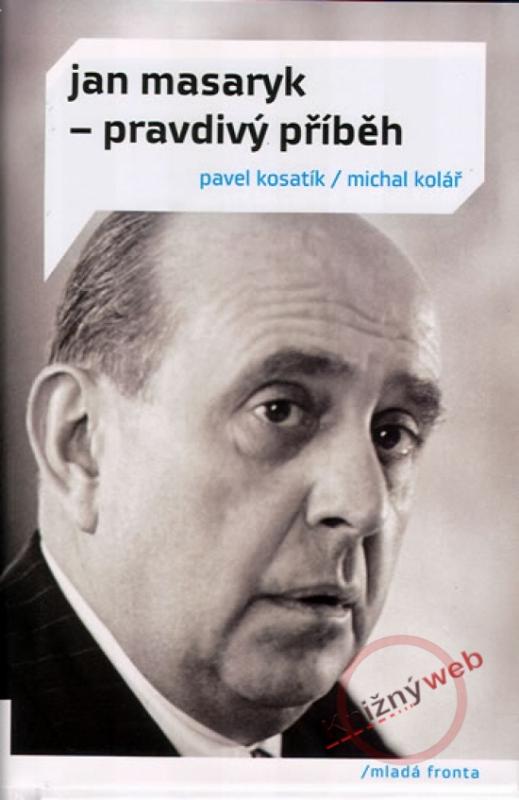 Kniha: Jan Masaryk - pravdivý příběh - Kosatík, Michal Kolář Pavel