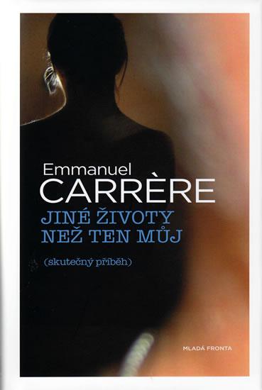 Kniha: Jiné životy než ten můj (skutečný příběh) - Carrere Emmanuel