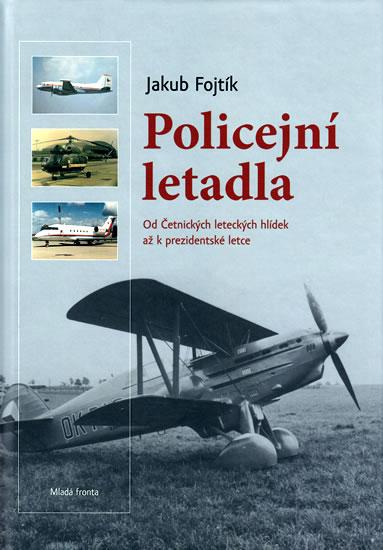 Kniha: Policejní letadla - Od Četnických leteckých hlídek až k prezidentské letce - Fojtík Jakub