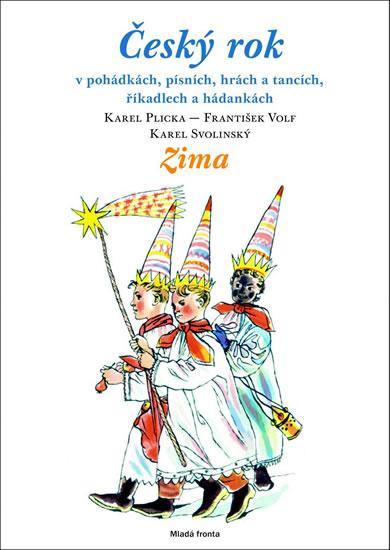 Kniha: Český rok - Zima - v pohádkách, písních, hrách a tancích, říkadlech a hádankách - Plicka Karel, Volf František a kolektiv