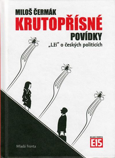 Kniha: Krutopřísné povídky - „Lži“ o českých politicích - Čermák Miloš