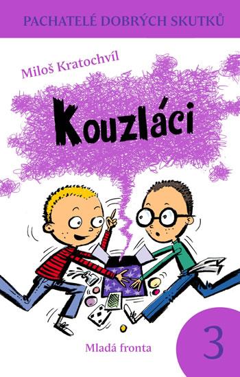 Kniha: Kouzláci - Pachatelé dobrých skutků 3 - Kratochvíl Miloš