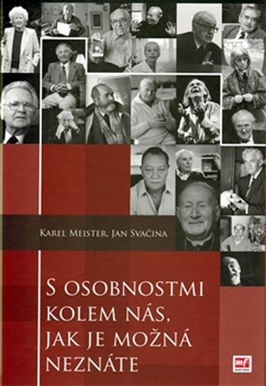 Kniha: S osobnostmi kolem nás, jak je možná neznáte - Meister , Svačina Jan PhDr. Karel Mgr.