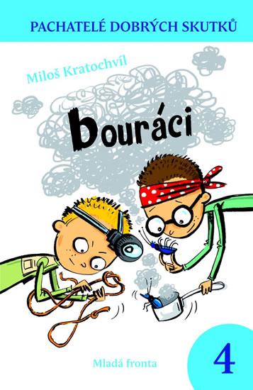 Kniha: Bouráci - Pachatelé dobrých skutků 4 - Kratochvíl Miloš