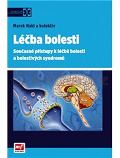 Kniha: Léčba bolesti - Současné přístupy k léčbě bolesti a bolestivých syndromů - Hakl Marek MUDr. a kolektiv