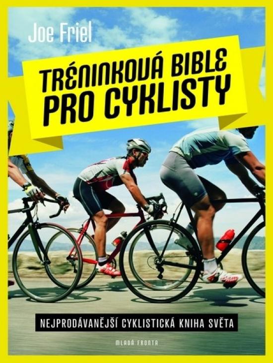 Kniha: Tréninková bible pro cyklisty - Nejprodávánější cyklistická kniha světa - Friel Joe