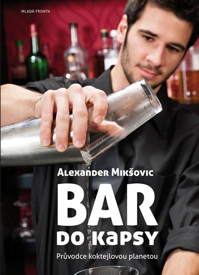 Kniha: Bar do kapsy - Průvodce koktejlovou planetou - Mikšovic Alexander