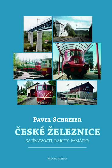 Kniha: České železnice - Zajímavosti, ratity, památky - Schreier Pavel