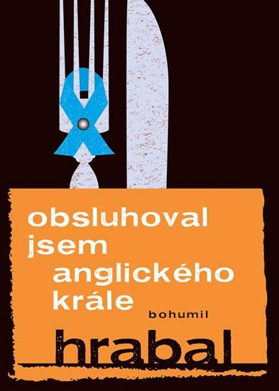 Kniha: Obsluhoval jsem anglického krále - Hrabal Bohumil