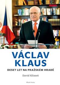 Václav Klaus - Deset let na Pražském hradě