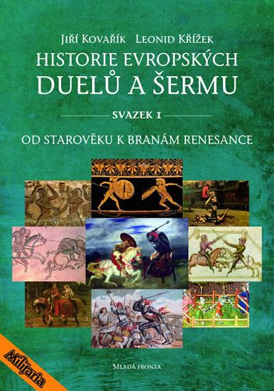 Kniha: Historie evropských duelů a šermu I - Od starověku k branám - Kovařík, Křížek Leonid, Jiří