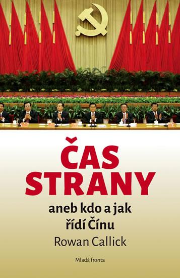 Kniha: Čas strany aneb kdo a jak řídí Čínu - Callick Rowan