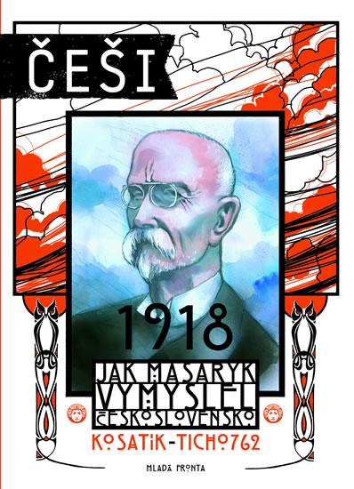 Kniha: Češi 1918 - Jak Masaryk vymyslel Československo - Kosatík Pavel