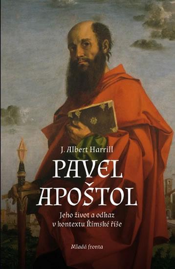 Kniha: Pavel Apoštol - Jeho život a odkaz v kontextu Římské říše - Harrill J. Albert