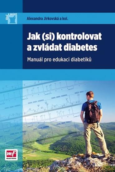 Kniha: Jak (si) kontrolovat a zvládat diabetes - Manuál pro edukaci diabetiků - Jirkovská Alexandra