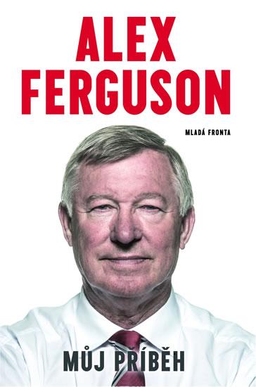 Kniha: Alex Ferguson - Můj příběh - Ferguson Alex