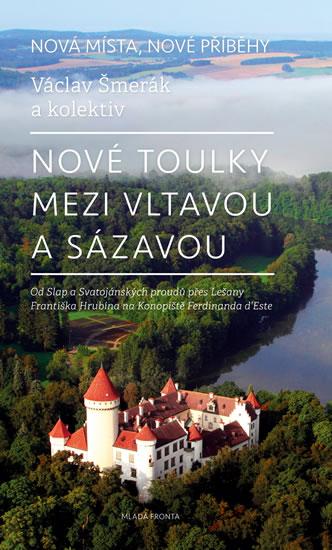 Kniha: Nové toulky mezi Vltavou a Sázavou - Od Slap a Svatojánských proudů přes Lešany Františka Hrubína na Konopiště Ferdinanda d´Este - Šmerák Václav