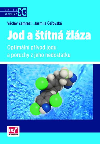 Kniha: Jod a štítná žláza - Optimální přívod jodu a poruchy z jeho nedostatku - Zamrazil Václav, Čeřovská Jarmila