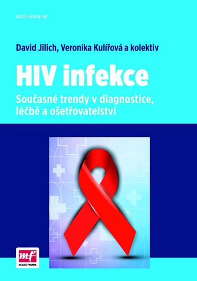 Kniha: HIV infekce - Současné trendy v diagnostice, léčbě a ošetřovatelství - Jilich David, Kulířová Veronika a kolekt