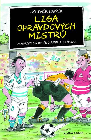 Kniha: Liga opravdových mistrů - Humoristický román o fotbale s láskou - Kapřík Čestmír