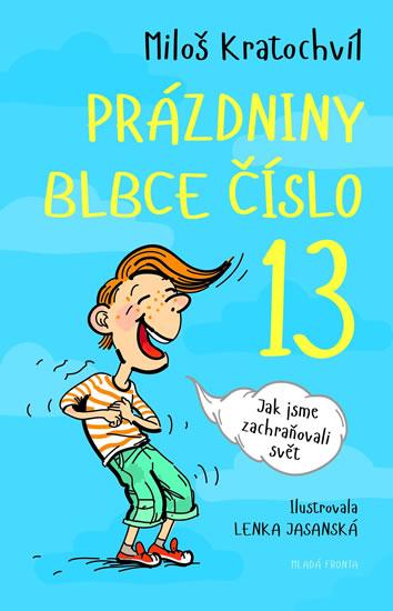 Kniha: Prázdniny blbce č. 13 aneb Jak jsme zachraňovali svět - Kratochvíl Miloš