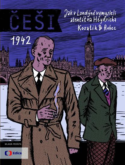 Kniha: Češi 1942 - Jak v Londýně vymysleli atentát na Heydricha - Kosatík, Rubec Marek, Pavel
