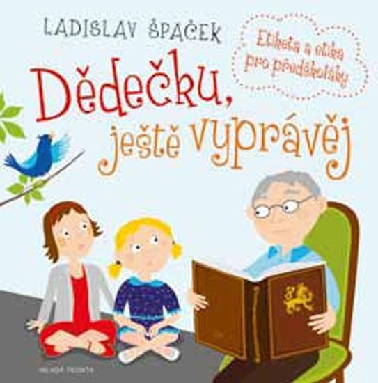 Kniha: Dědečku, ještě vyprávěj - Etiketa a etika pro předškoláky + CD - Špaček Ladislav